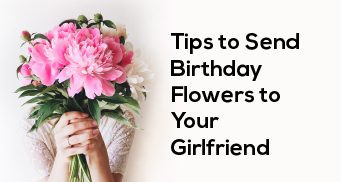 Tips for Sending Birthday Flowers to Your Girlfriend 25 Blog 05