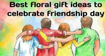 Best floral gift ideas in 2022 to celebrate friendship day 23 best friendshio day
